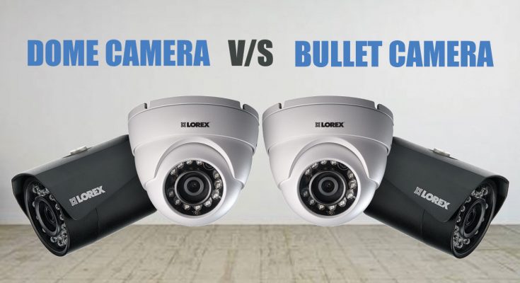 dome camera vs bullet camera